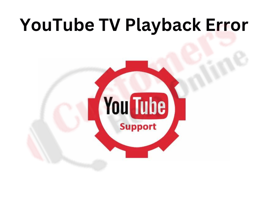 YouTube TV Playback Error - Customers Help Online