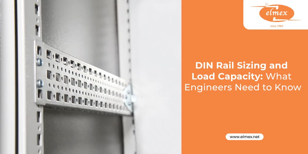 DIN Rail Sizing and Load Capacity What Engineers Need to Know