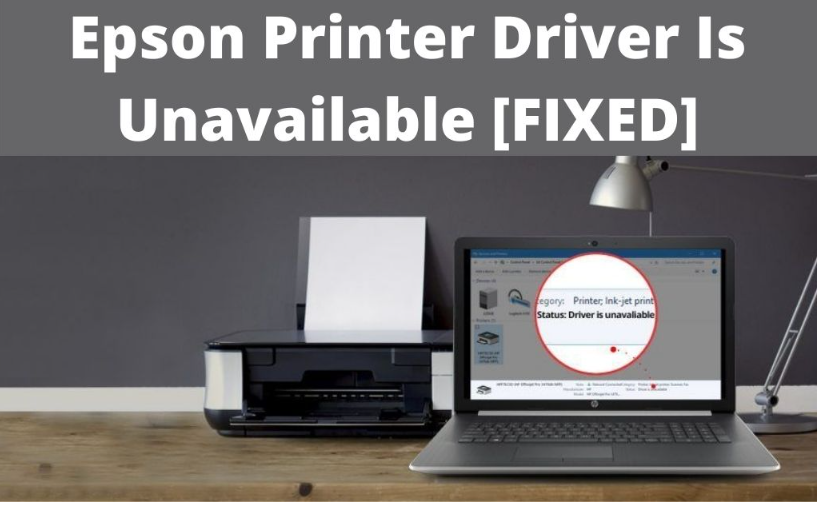 Here is the Step Wise Fix for Epson Printer Driver is unavailable