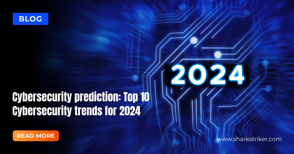 SharkStriker predicts the top ten cybersecurity trends for 2024