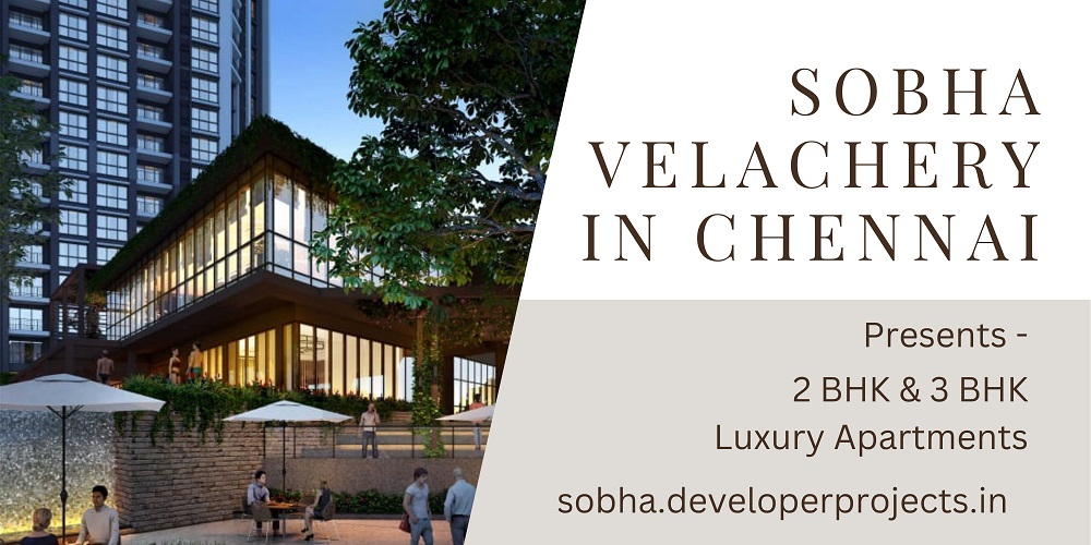Sobha Velachery In Chennai - Designed With Love And Care