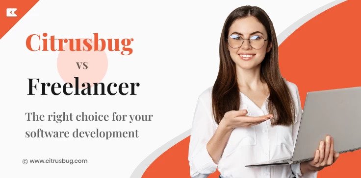 Citrusbug Vs Freelancer: The Right Choice For Your Software Development