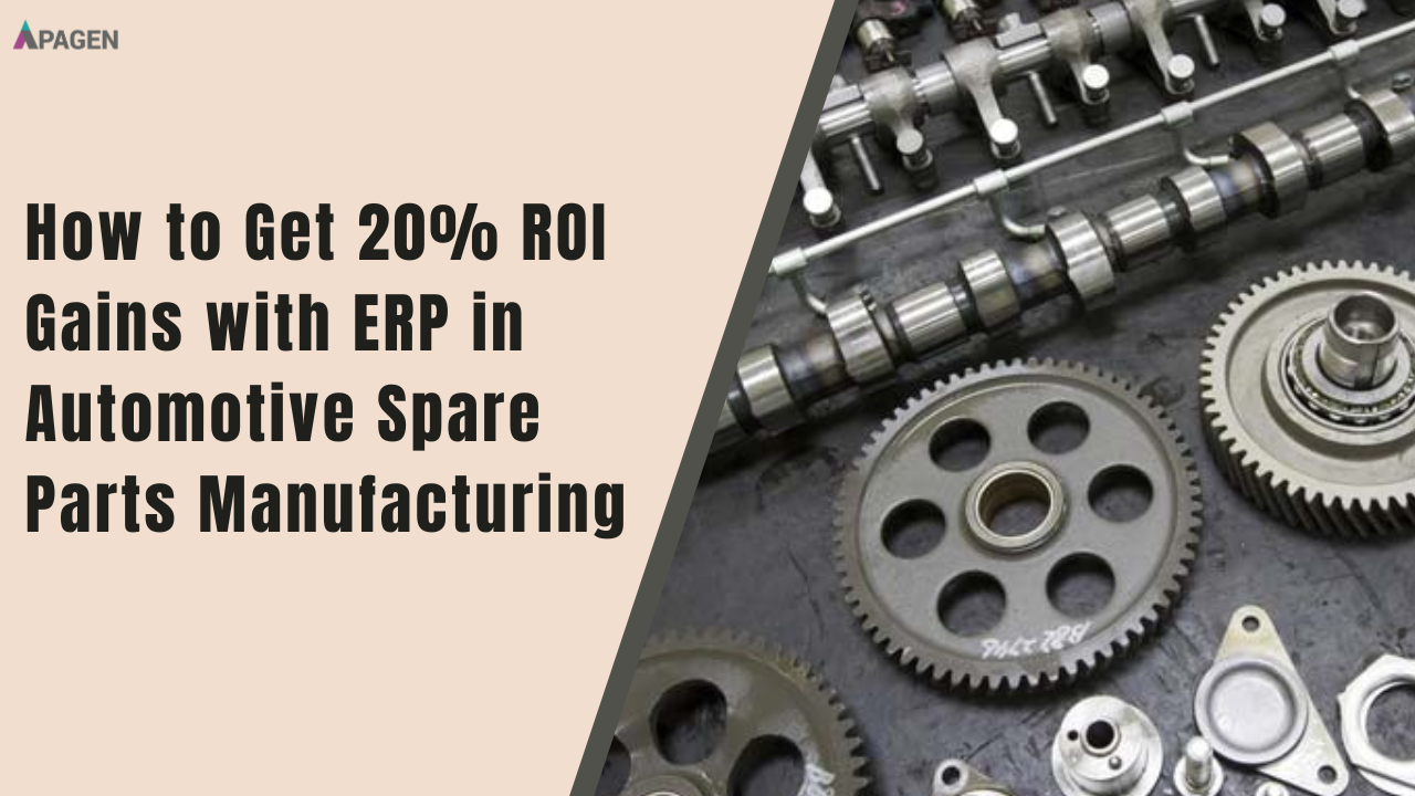  How to Get 20% ROI Gains with ERP in Automotive Spare Parts Manufacturing