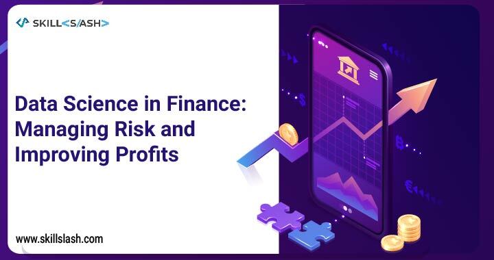 Data Science in Finance: Managing Risk and Improving Profits