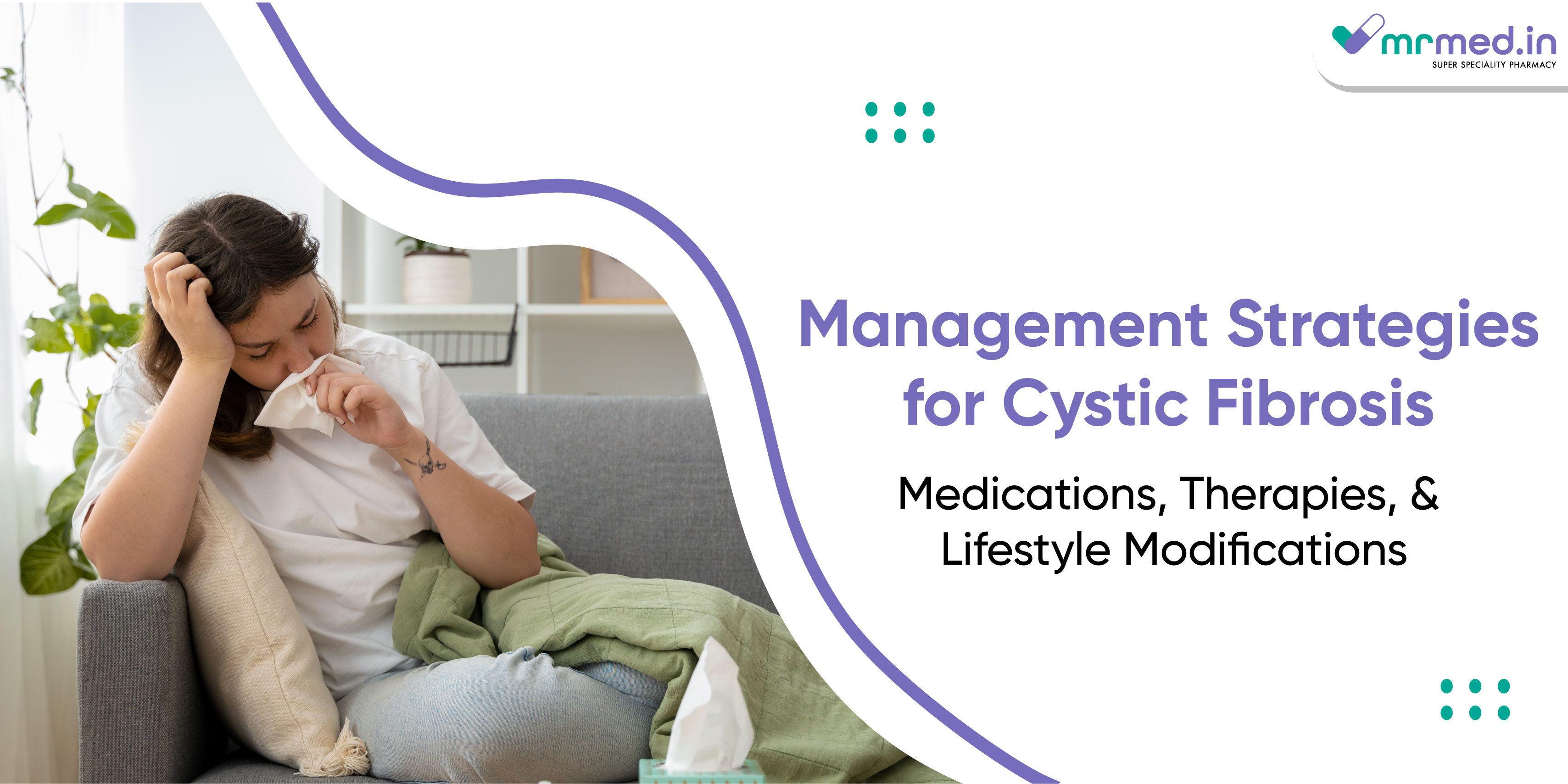 Management Strategies for Cystic Fibrosis: Medications, Therapies, and Lifestyle Modifications