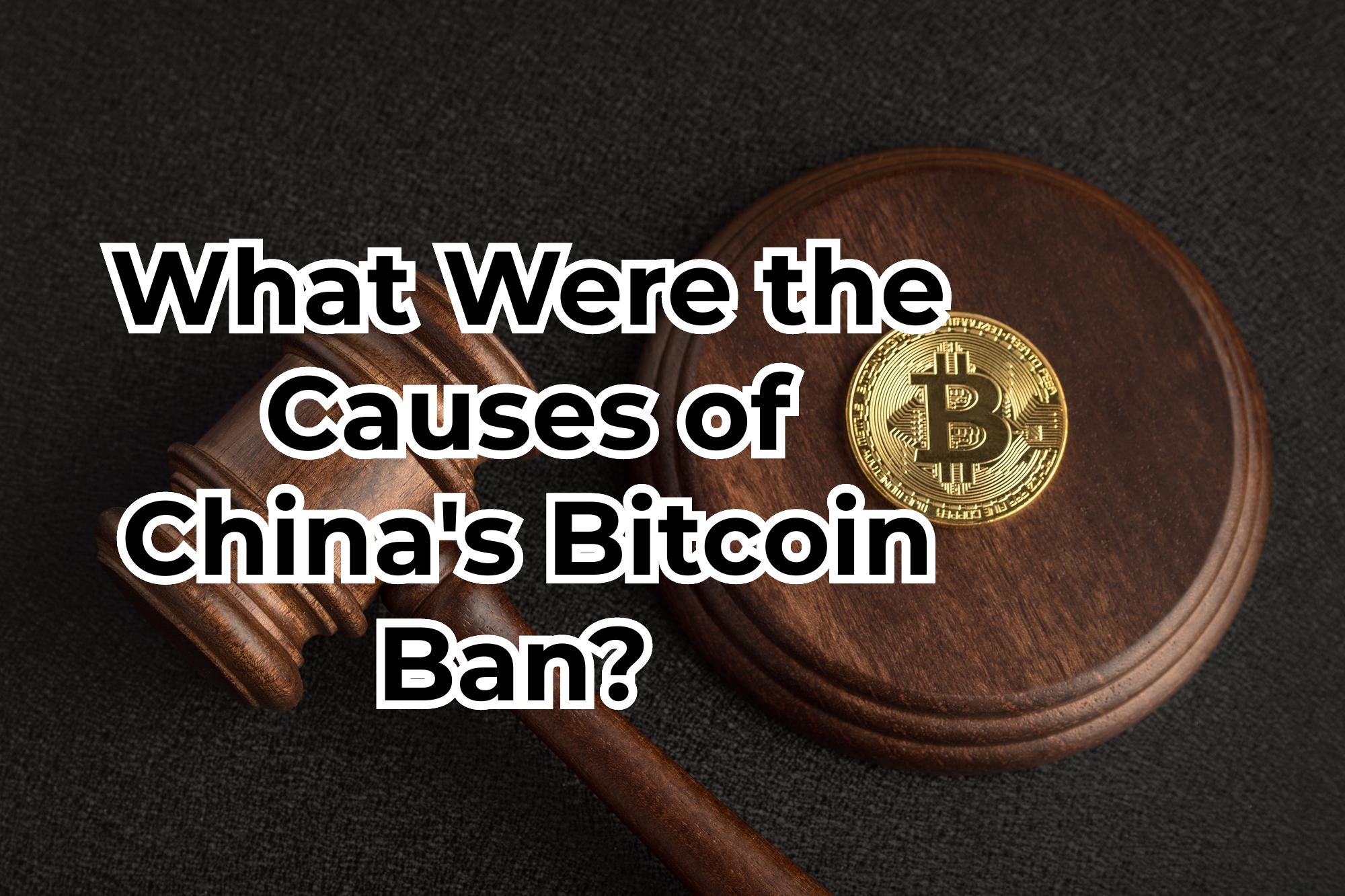 What Were the Causes of China's Bitcoin Ban?