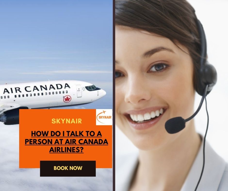 How do I talk to a Person at Air Canada Airlines?