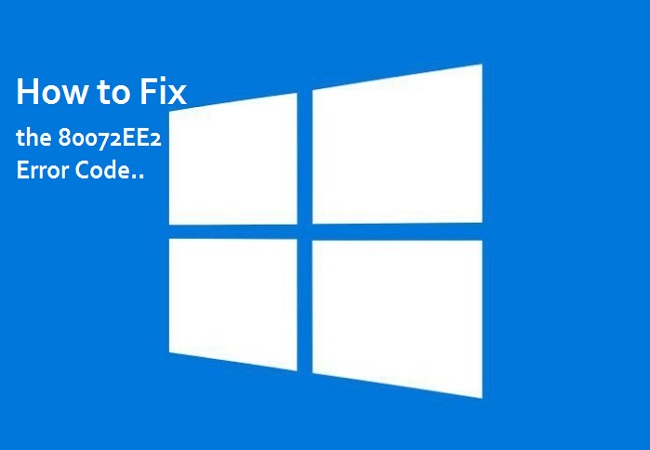 How to Fix the 80072EE2 Error Code on Windows 10?