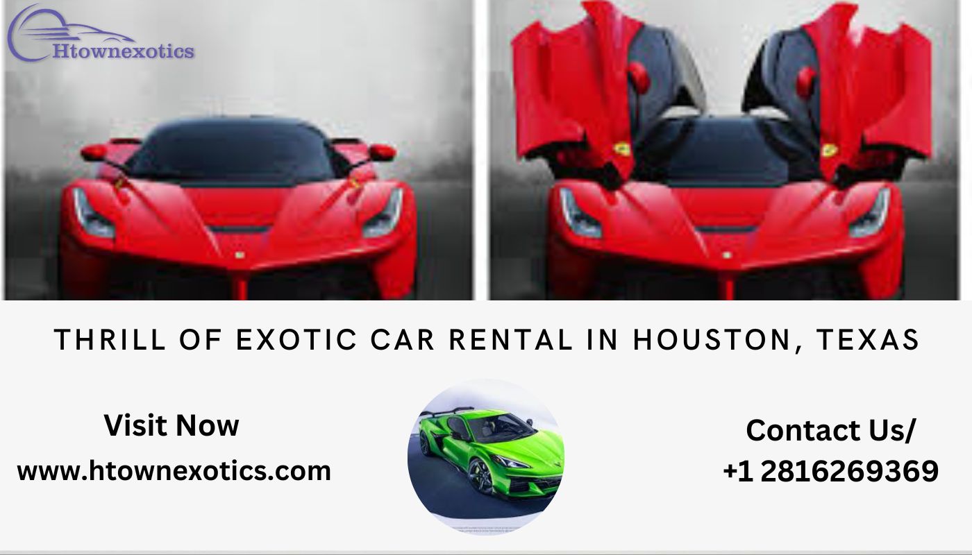 Thrill of Exotic Car Rental in Houston, Texas