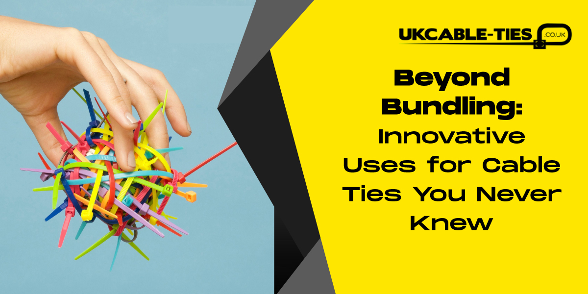 Beyond Bundling: Innovative Uses for Cable Ties You Never Knew