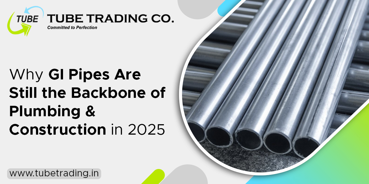 Why GI Pipes Are Still the Backbone of Plumbing & Construction in 2025