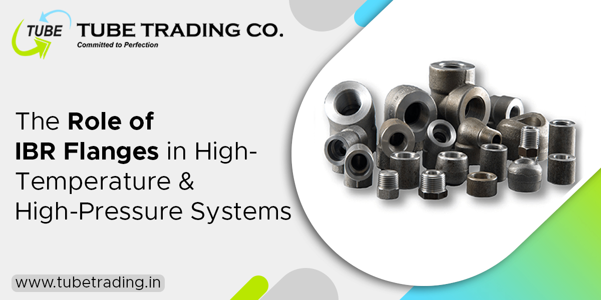 The Role of IBR flanges in High - Temperature & High Pressure Systems