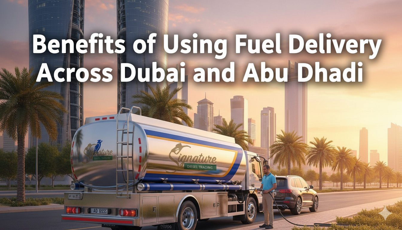 Benefits of Using Fuel Delivery Across Dubai and Abu Dhabi