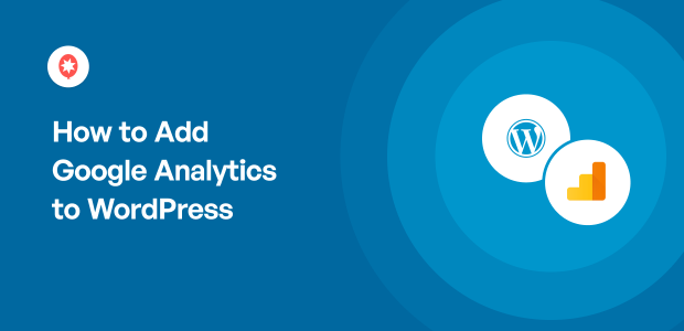 How to Add Google Analytics to WordPress the Right Way (2023)