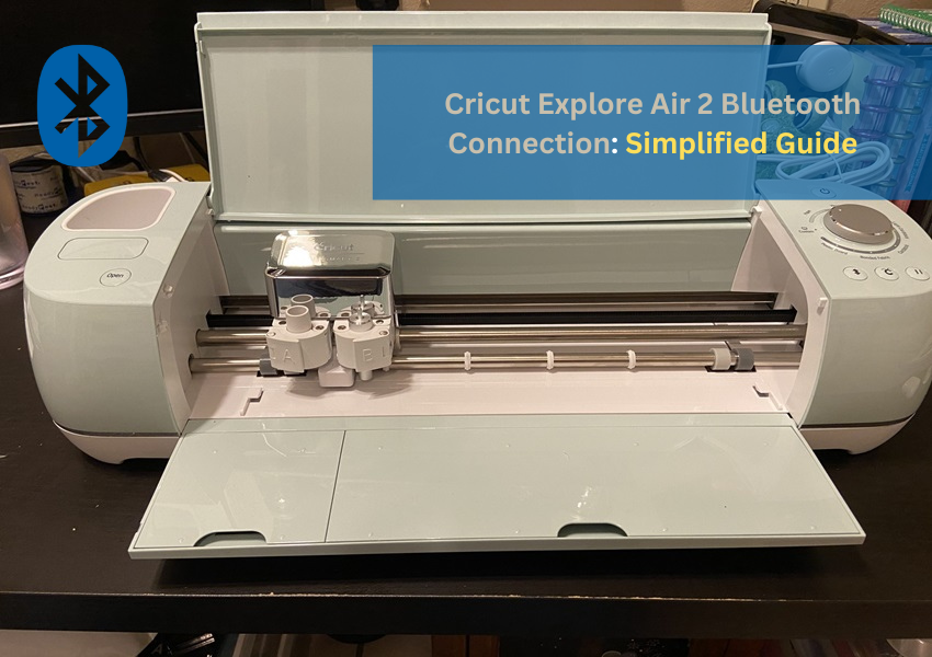 Cricut Explore Air 2 Bluetooth Connection: Simplified Guide