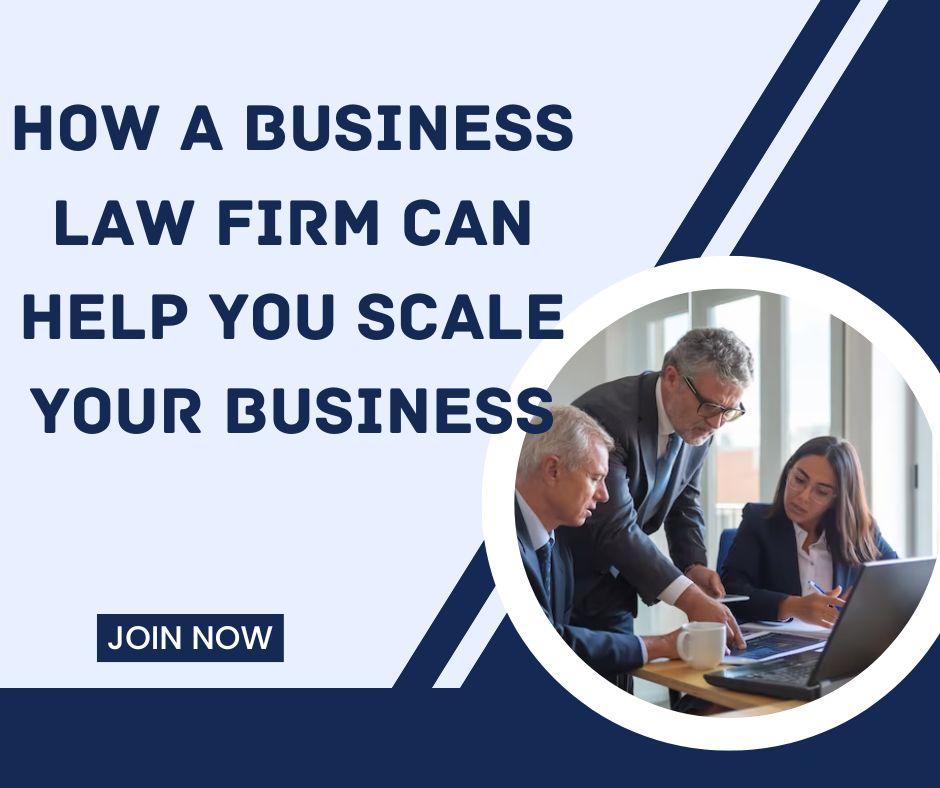 How a Business Law Firm Can Help You Scale Your Business 