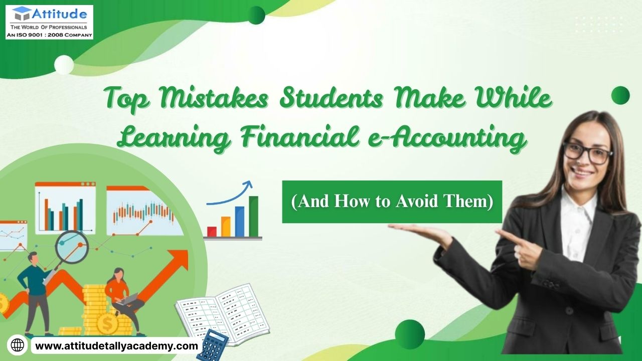 Top Mistakes Students Make While Learning Financial e-Accounting (And How to Avoid Them)