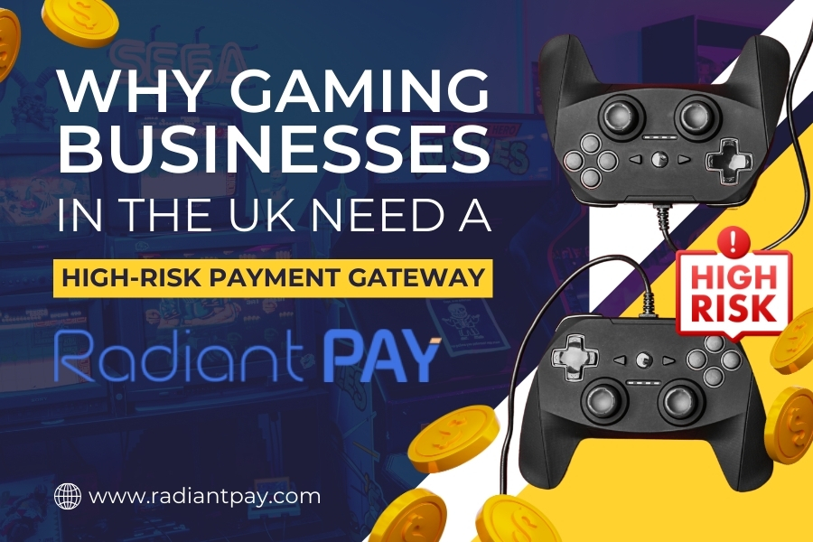 Why Gaming Businesses in the UK Need a High-Risk Payment Gateway