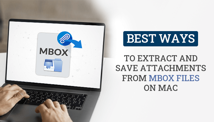 Best Ways to Save and Extract Attachment from MBOX Files on Mac