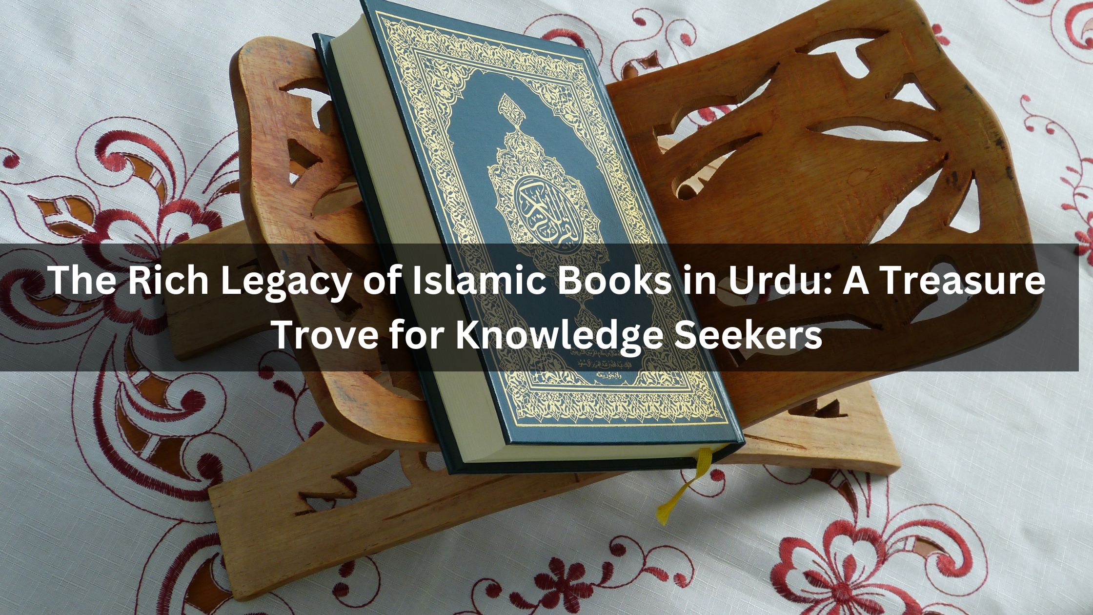 The Rich Legacy of Islamic Books in Urdu: A Treasure Trove for Knowledge Seekers