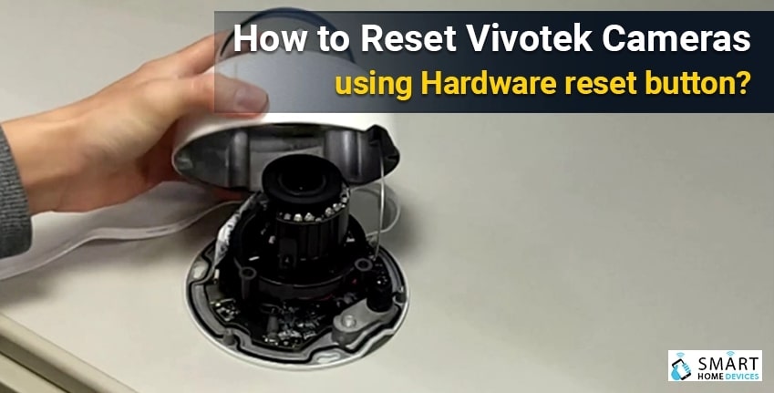 How to Reset Vivotek Cameras using Hardware Reset Button?