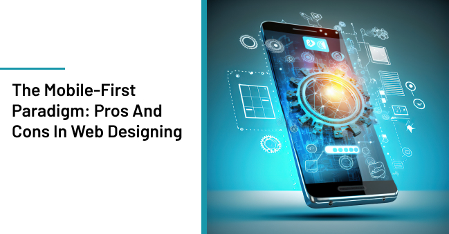 The Mobile-First Paradigm: Pros And Cons In Web Designing