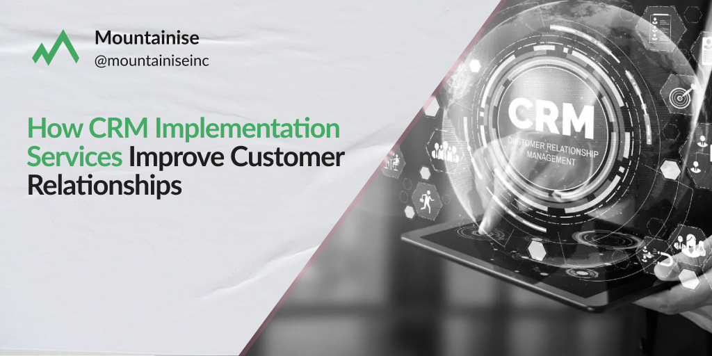 How CRM Implementation Services Improve Customer Relationships