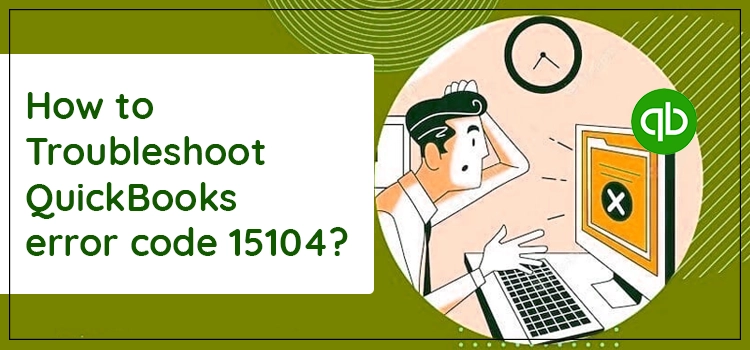 Easy Solutions to Fix QuickBooks Error 15104 