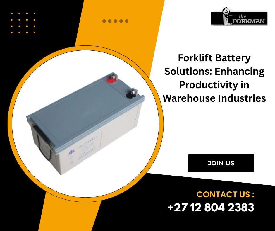 Forklift Battery Solutions: Enhancing Productivity in Warehouse Industries