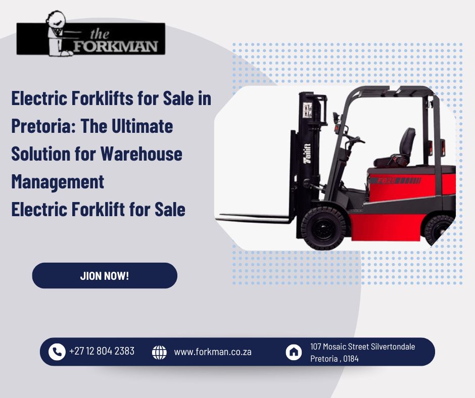 Electric Forklifts for Sale in Pretoria: The Ultimate Solution for Warehouse Management 