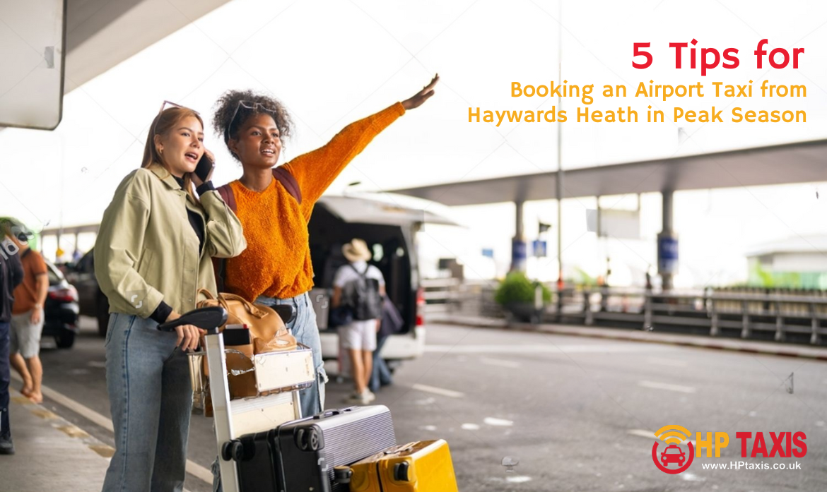 5 Tips for Booking an Airport Taxi from Haywards Heath in Peak Season