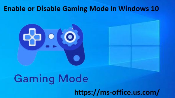 How Do I Enable or Disable Game Mode In Microsoft Windows 10? – www.office.com/setup