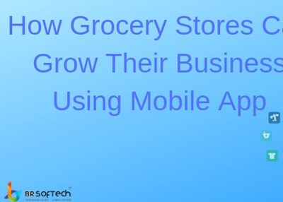 How Grocery Stores Can Grow Their Business Using Mobile App