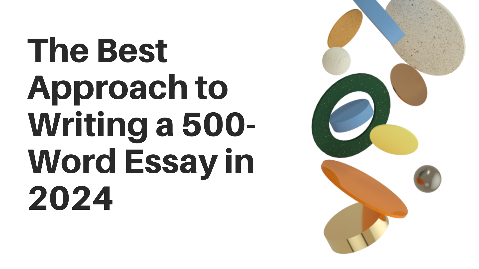 What's the Best Approach to Writing a 500-Word Essay in 2024