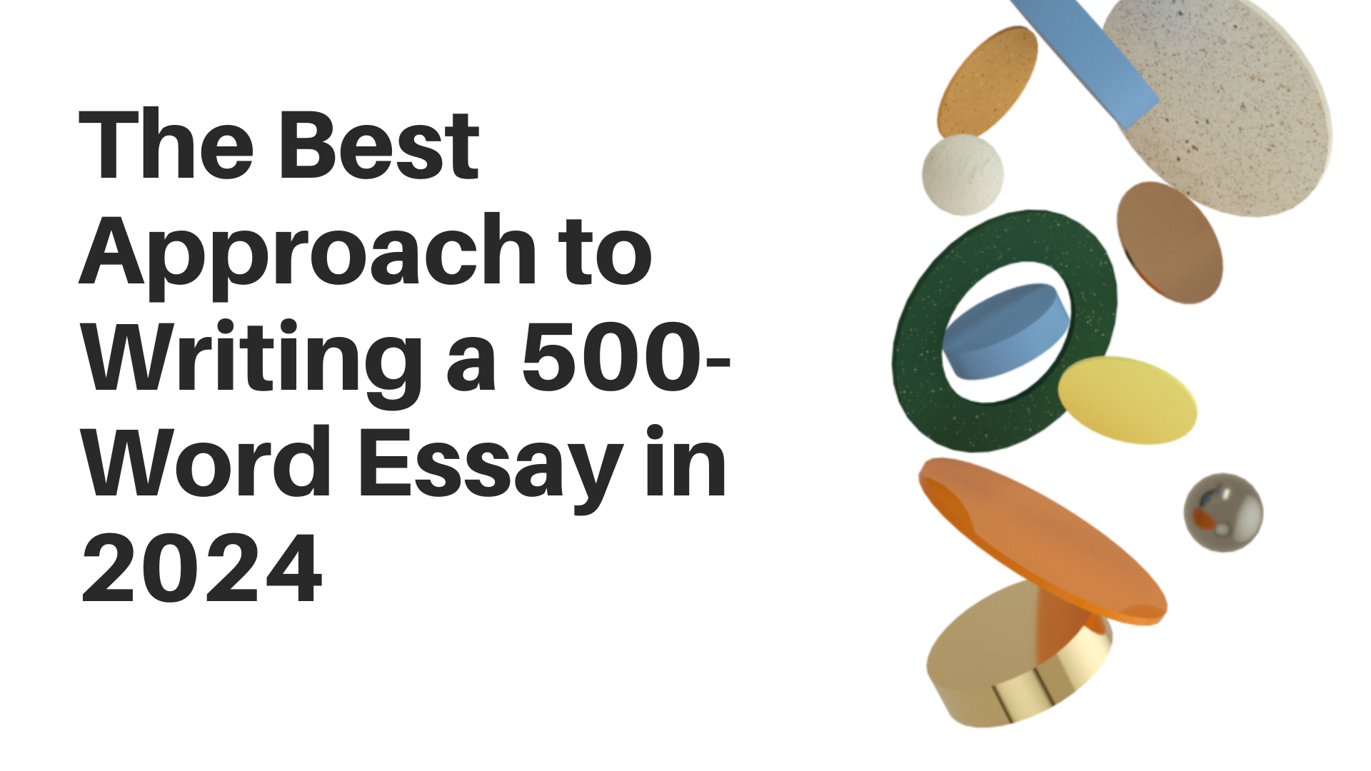  What's the Best Approach to Writing a 500-Word Essay in 2024