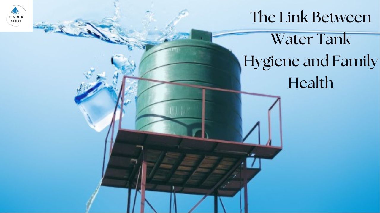 The Link Between Water Tank Hygiene and Family Health