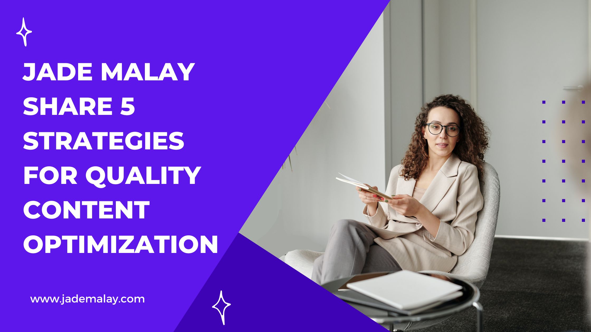 Jade Malay Share 5 Strategies for Quality Content Optimization