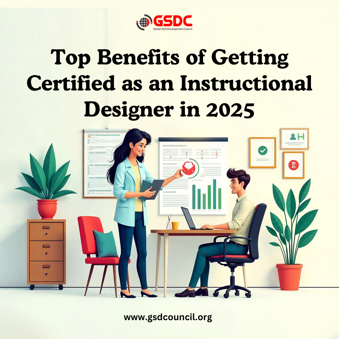 Top Benefits of Getting Certified as an Instructional Designer in 2025
