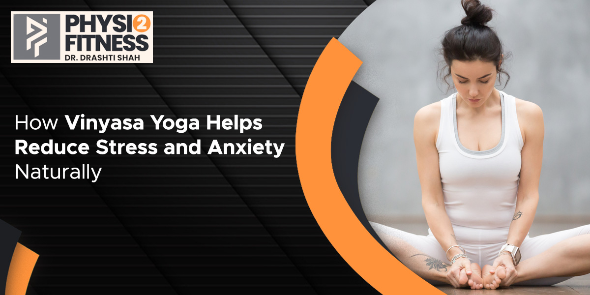 How Vinyasa Yoga Helps Reduce Stress and Anxiety Naturally