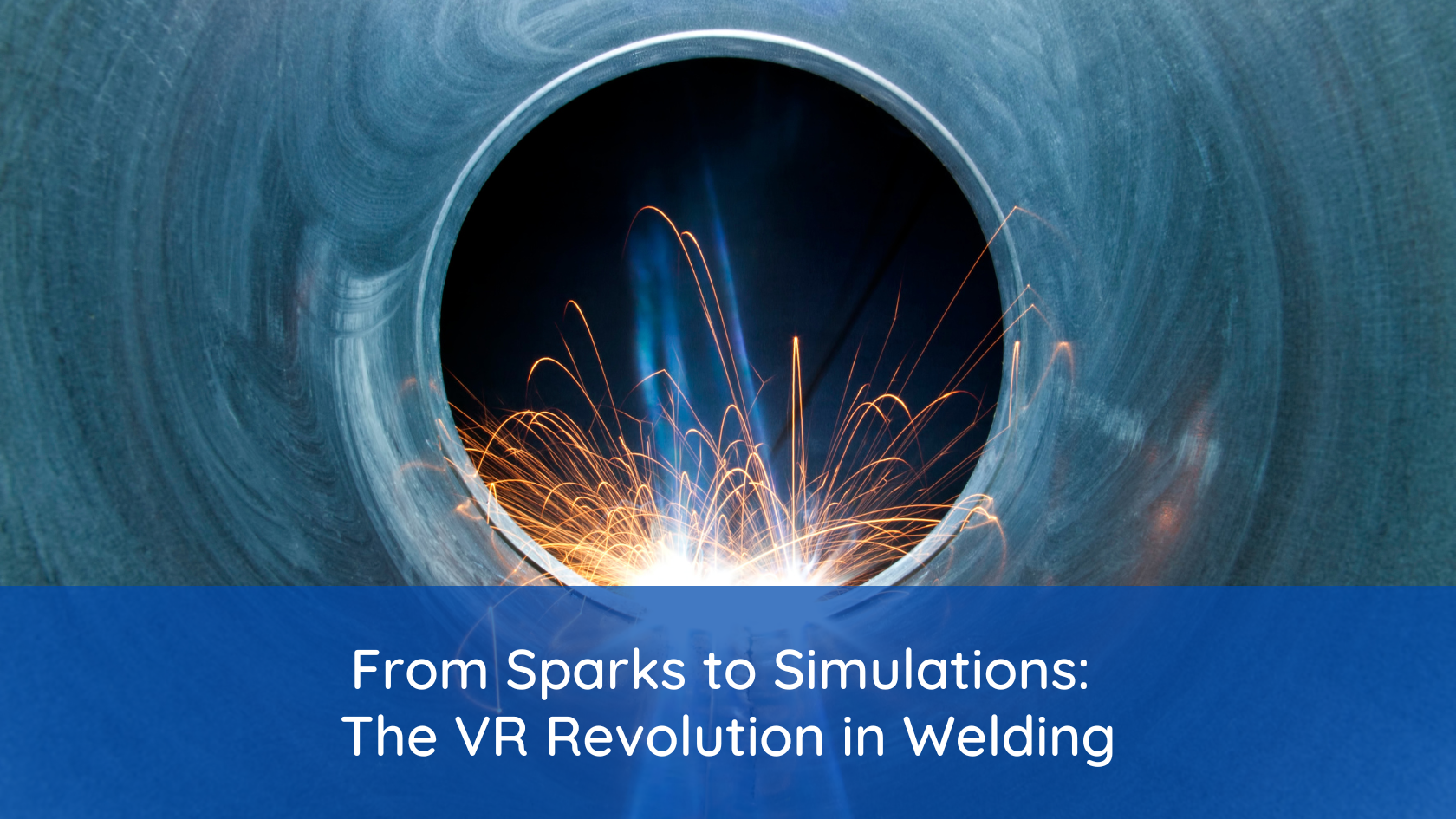 From Sparks to Simulations: The VR Revolution in Welding