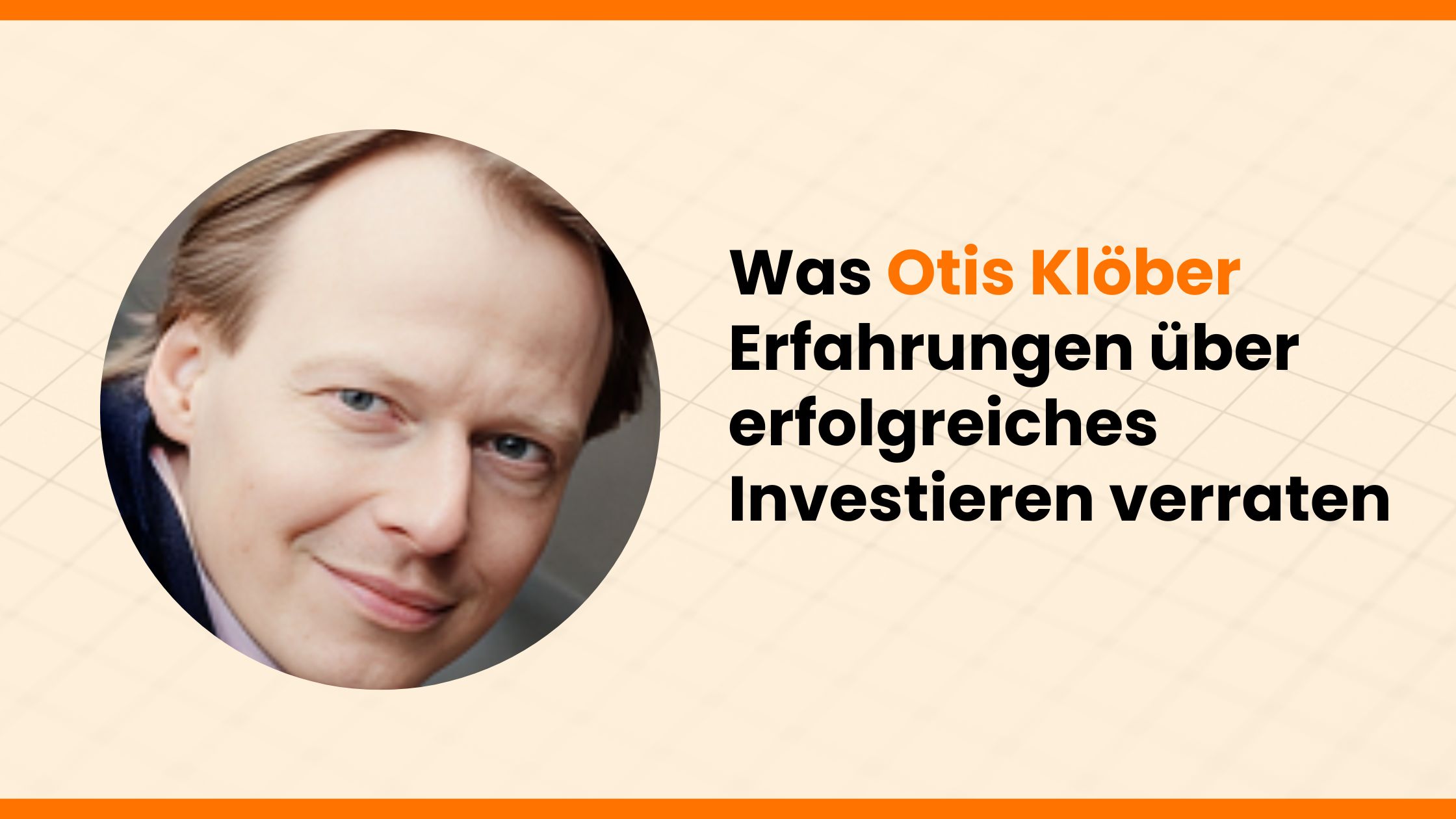 Was Otis Klöber Erfahrungen über erfolgreiches Investieren verraten