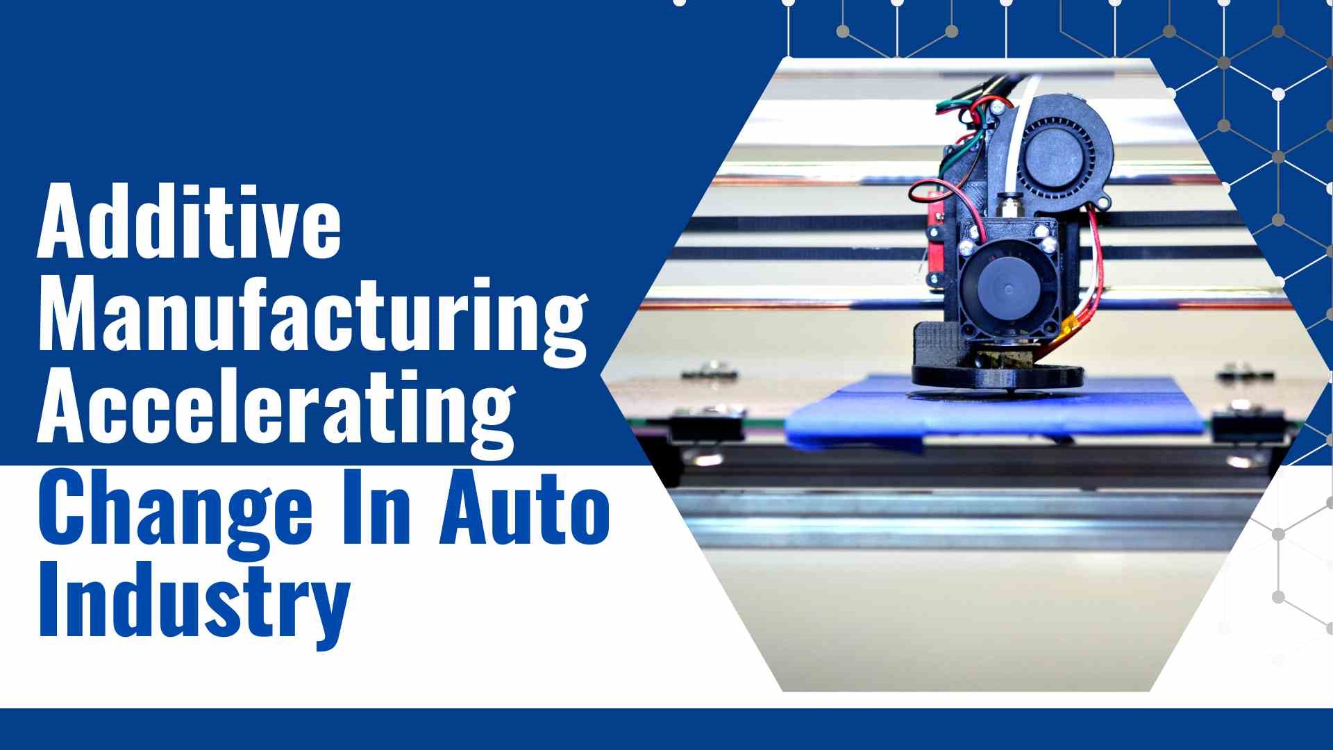 Additive Manufacturing Accelerating Change in Auto Industry